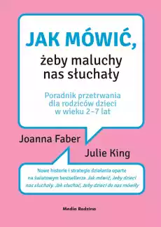 Jak mówić żeby maluchy nas słuchały Poradnik przetrwania dla rodziców dzieci w wieku 27 lat wyd 2 Książki Nauki społeczne Psychologiczne