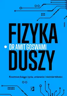 Fizyka duszy Kwantowa księga życia umierania i nieśmiertelności wyd 2023 Książki Nauki humanistyczne