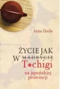 Życie jak w Tochigi Na japońskiej prowincji Książki Ebooki