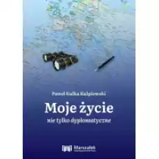 Moje życie nie tylko dyplomatyczne Książki Biograficzne