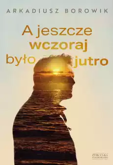 A jeszcze wczoraj było jutro Książki Literatura obyczajowa