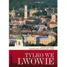 Tylko we Lwowie Książki Literatura podróżnicza