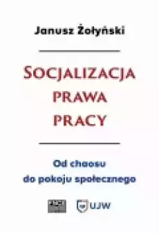 Socjalizacja prawa pracy Od chaosu do pokoju społecznego Książki Ebooki