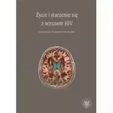 Życie i starzenie się z wirusem HIV Książki Nauki ścisłe