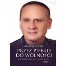 Przez piekło do wolności Historia Polaka w Niemczech Tom 1 Książki Biograficzne