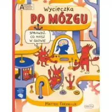 Wycieczka po mózgu Akademia Mądrego Dziecka Chcę wiedzieć więcej Książki Dla dzieci