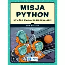 Misja Python Utwórz swoją kosmiczną grę Książki Podręczniki i lektury