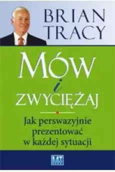 Mów i zwyciężaj Jak perswazyjnie prezentować w każdej sytuacji Książki Nauki społeczne Psychologiczne