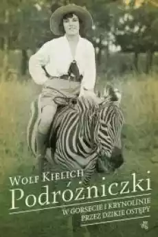 Podróżniczki W gorsecie i krynolinie przez dzikie ostępy Wolf Kielich Książki Nauki społeczne Psychologiczne