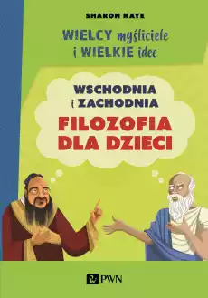 Wielcy myśliciele i wielkie idee Wschodnia i zachodnia filozofia dla dzieci Książki Nauki humanistyczne