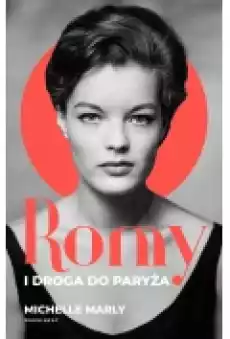 Romy i droga do Paryża Książki Biograficzne