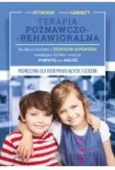 Terapia poznawczobehawioralna dla dzieci i młodzieży z zespołem Aspergera pomagająca rozumieć i wyrażać sympatię oraz miłość Książki Nauki humanistyczne