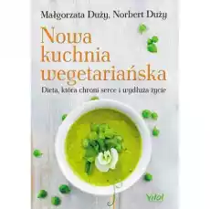 Nowa kuchnia wegetariańska dieta która chroni serce i wydłuża życie Książki Kulinaria przepisy kulinarne