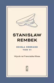 Wyrok na Franciszka Kłosa Dzieła zebrane Tom 6 Książki Powieści i opowiadania