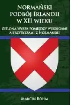 Normański podbój Irlandii w XII wieku Książki Historia