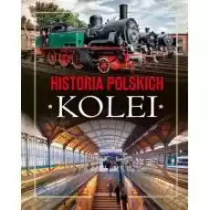 Historia polskich kolei Książki Poradniki