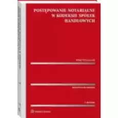 Postępowanie notarialne w Kodeksie spółek handlow Książki Prawo akty prawne