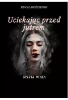 Uciekając przed jutrem Książki Literatura obyczajowa