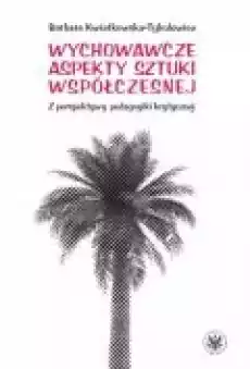 Wychowawcze aspekty sztuki współczesnej Książki Nauki humanistyczne