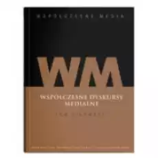 Współczesne dyskursy medialne Współczesne media Tom 1 Książki Nauki humanistyczne