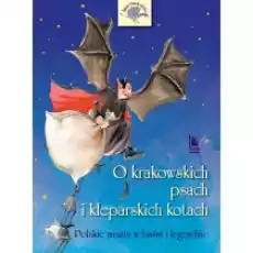 O krakowskich psach i kleparskich kotach Polskie miasta w baśni i legendzie Książki Podręczniki i lektury