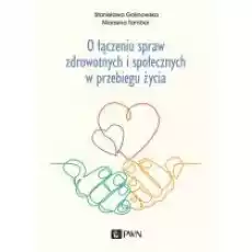 O łączeniu spraw zdrowotnych i społecznych w przebiegu życia Książki Poradniki