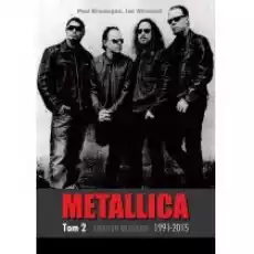 Metallica T2 Prosto w czerń 19912015 Książki Biograficzne