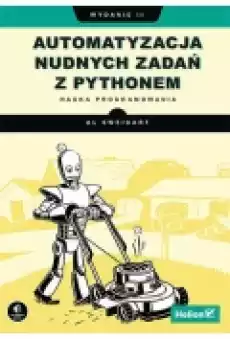 Automatyzacja nudnych zadań z Pythonem Nauka programowania Książki Podręczniki i lektury