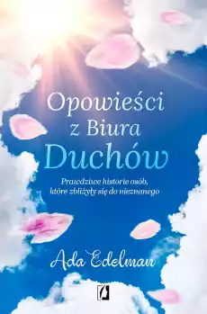 Opowieści z Biura Duchów Prawdziwe historie osób które zbliżyły się do nieznanego wyd 2 Książki Religia