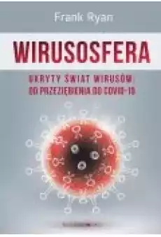 Wirusosfera Ukryty świat wirusów od przeziębienia do COVID19 Książki Popularnonaukowe