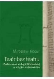 Teatr bez teatru Performanse w Anglii Wsch Książki Kultura i sztuka