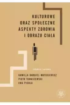 Kulturowe oraz społeczne aspekty zdrowia i obrazu ciała Książki Audiobooki