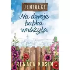 Na dwoje babka wróżyła Jemiołki Tom 1 Książki Literatura obyczajowa