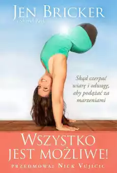 Wszystko jest możliwe skąd czerpać wiarę i odwagę aby podążać za marzeniami Książki Biograficzne