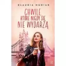 Chwile które się nigdy nie wydarzą Seria londyńska Tom 2 Książki Literatura obyczajowa