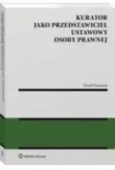 Kurator jako przedstawiciel ustawowy osoby prawnej Książki Prawo akty prawne