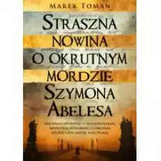 Straszna nowina o okrutnym mordzie Szymona Abelesa Książki Kryminał sensacja thriller horror