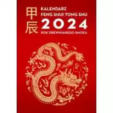 Kalendarz Feng Shui Tong Shu 2024 Rok Drewnianego Smoka Książki Ezoteryka senniki horoskopy