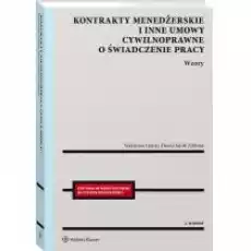 Kontrakty menedżerskie i inne umowy cywilnoprawne o świadczenie pracy Wzory Książki Prawo akty prawne