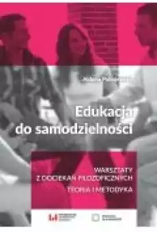 Edukacja do samodzielności Warsztaty z dociekań filozoficznych Teoria i metody Książki Ebooki