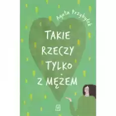 Takie rzeczy tylko z mężem Książki Literatura obyczajowa