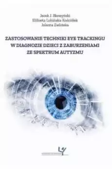 Zastosowanie techniki eye trackingu w diagnozie dzieci z zaburzeniami ze spektrum autyzmu Książki Audiobooki