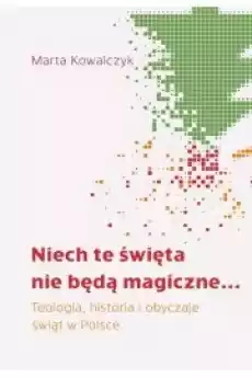 Niech te święta nie będą magiczne Teologia historia i obyczaje świąt w Polsce Książki Audiobooki