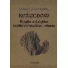 Kożuchów Studia z dziejów średniowiecznego miasta Książki Historia