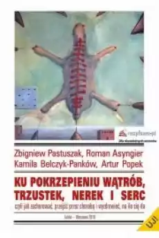 Ku pokrzepieniu wątrób trzustek nerek i serc czyli jak zachorować przejść przez chorobę i wyzdrowieć Książki Audiobooki