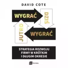 Wygrać dziś wygrać jutro Strategia rozwoju firmy w krótkim i długim okresie Książki Biznes i Ekonomia