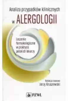 Analiza przypadków klinicznych w alergologii Leczenie farmakologiczne w praktyce polskich lekarzy Książki Podręczniki i lektury