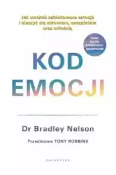 Kod emocji Jak uwolnić zablokowane emocje i cieszyć się zdrowiem szczęściem oraz miłością Książki Nauki społeczne Psychologiczne