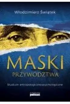 Maski przywództwa Studium antropologicznopsychologiczne Książki Biznes i Ekonomia