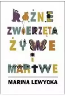 Różne zwierzęta żywe i martwe Książki Literatura piękna